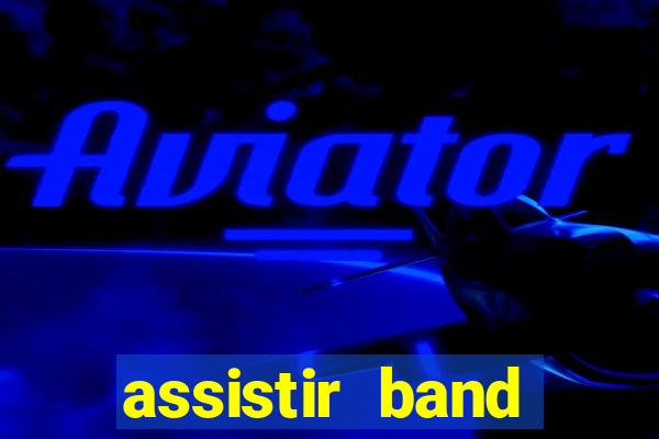 assistir band sports ao vivo gratis